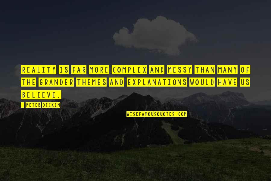 Great Religious Graduation Quotes By Peter Dicken: Reality is far more complex and messy than Great Religious Graduation Quotes By Peter Dicken: Reality is far more complex and messy than