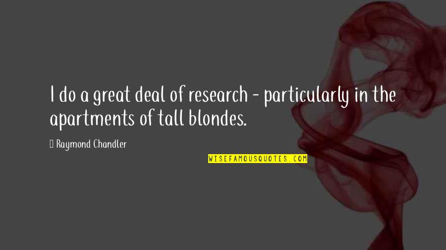 Great Research Quotes By Raymond Chandler: I do a great deal of research -