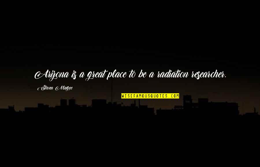 Great Research Quotes By Steven Magee: Arizona is a great place to be a Great Research Quotes By Steven Magee: Arizona is a great place to be a