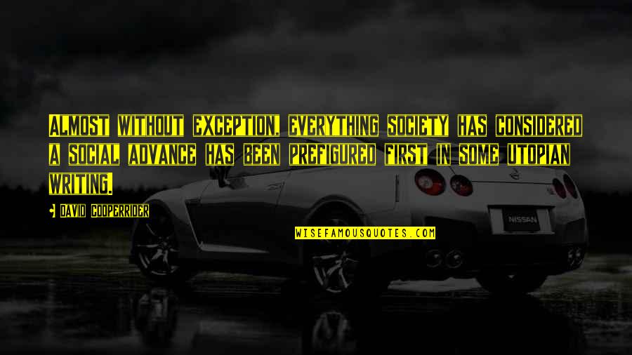 Great Resentment Quotes By David Cooperrider: Almost without exception, everything society has considered a Great Resentment Quotes By David Cooperrider: Almost without exception, everything society has considered a