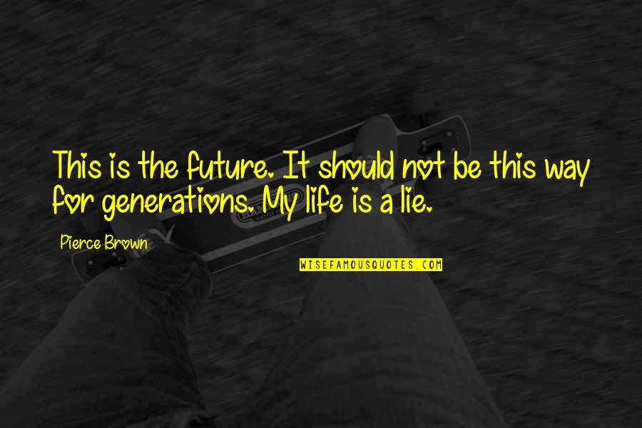Great Resentment Quotes By Pierce Brown: This is the future. It should not be