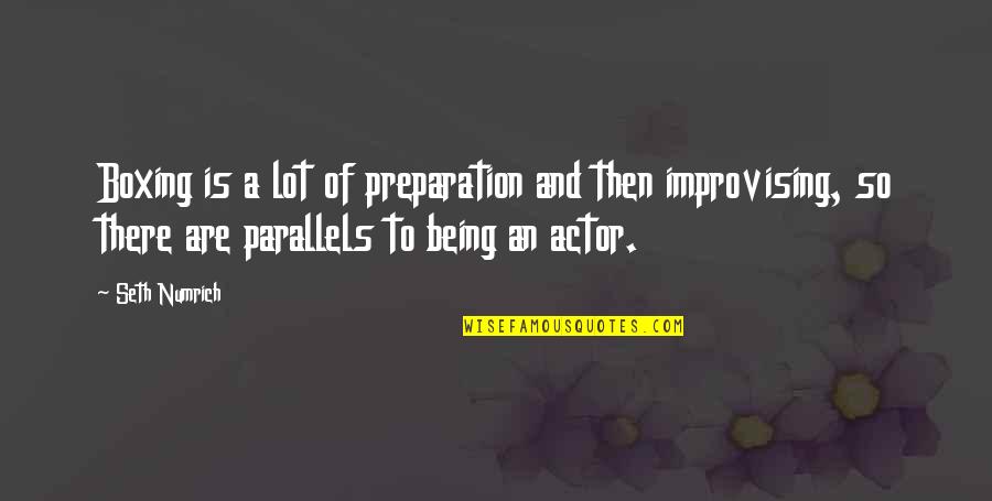 Great Resentment Quotes By Seth Numrich: Boxing is a lot of preparation and then