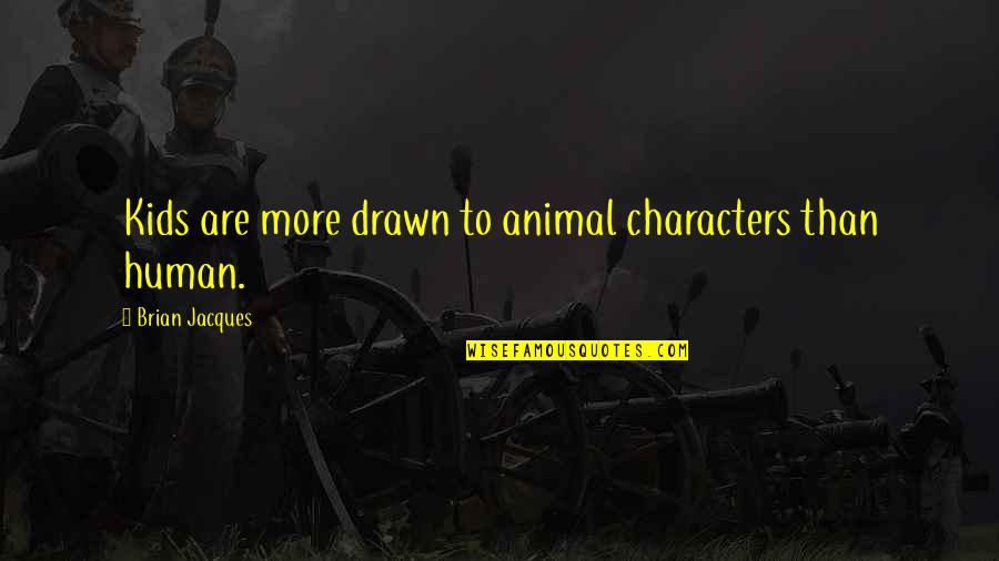 Great Resignation Quotes By Brian Jacques: Kids are more drawn to animal characters than Great Resignation Quotes By Brian Jacques: Kids are more drawn to animal characters than