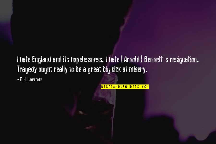 Great Resignation Quotes By D.H. Lawrence: I hate England and its hopelessness. I hate Great Resignation Quotes By D.H. Lawrence: I hate England and its hopelessness. I hate