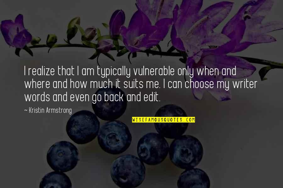 Great Resort Quotes By Kristin Armstrong: I realize that I am typically vulnerable only Great Resort Quotes By Kristin Armstrong: I realize that I am typically vulnerable only