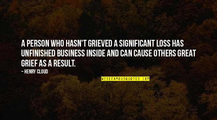 Great Result Quotes By Henry Cloud: A person who hasn't grieved a significant loss