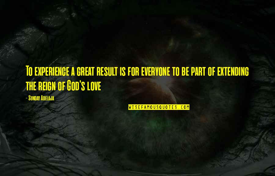 Great Result Quotes By Sunday Adelaja: To experience a great result is for everyone