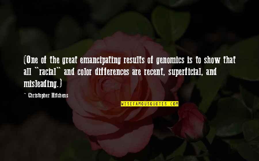 Great Results Quotes By Christopher Hitchens: (One of the great emancipating results of genomics Great Results Quotes By Christopher Hitchens: (One of the great emancipating results of genomics