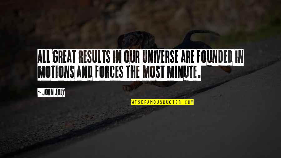 Great Results Quotes By John Joly: All great results in our universe are founded