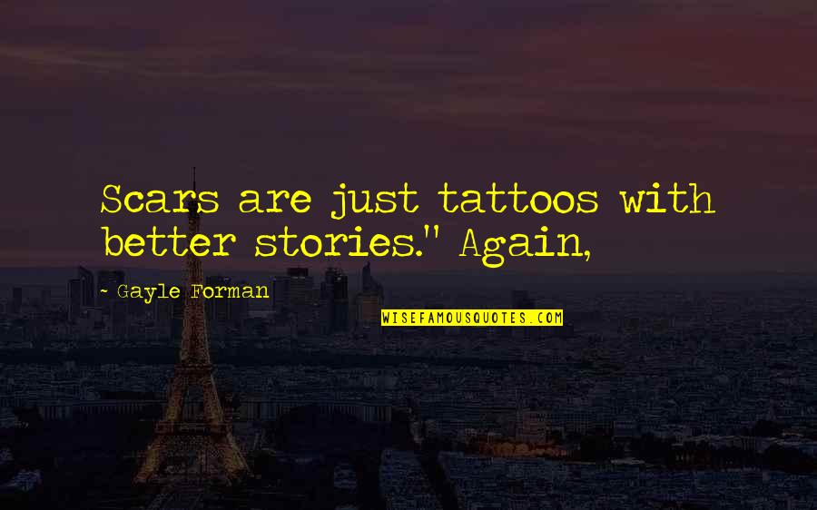 Great Retail Sales Quotes By Gayle Forman: Scars are just tattoos with better stories." Again,