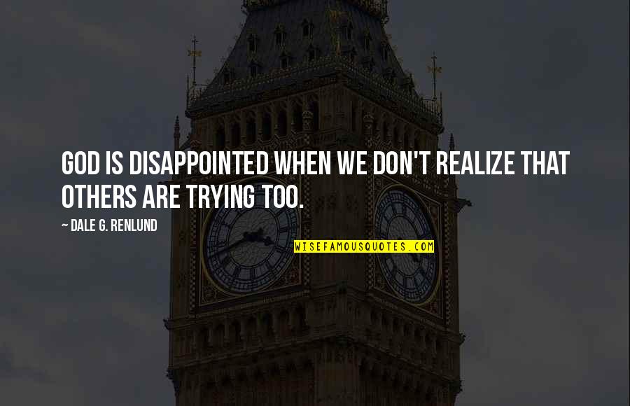 Great Revolt Of 1857 Quotes By Dale G. Renlund: God is disappointed when we don't realize that