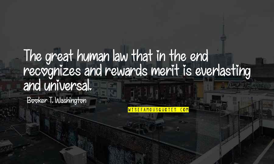 Great Rewards Quotes By Booker T. Washington: The great human law that in the end