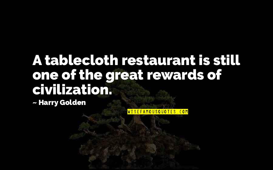 Great Rewards Quotes By Harry Golden: A tablecloth restaurant is still one of the