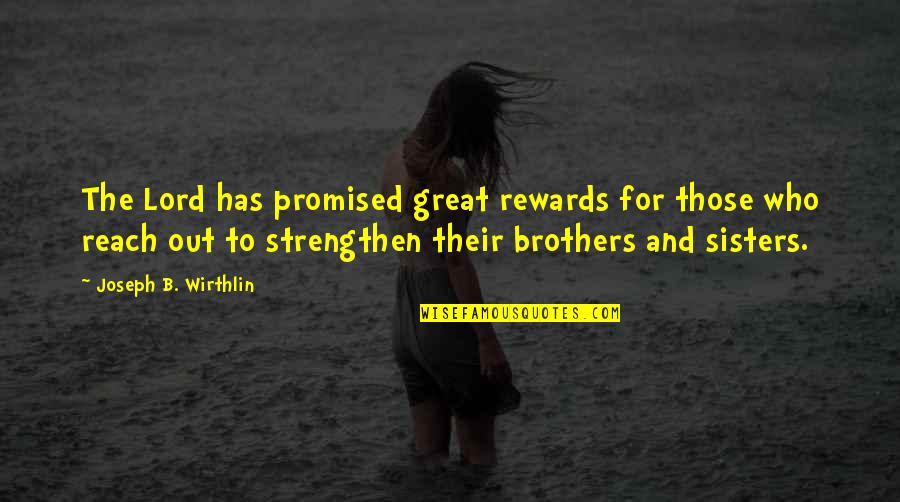 Great Rewards Quotes By Joseph B. Wirthlin: The Lord has promised great rewards for those