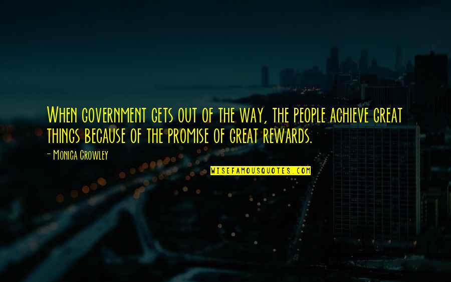 Great Rewards Quotes By Monica Crowley: When government gets out of the way, the