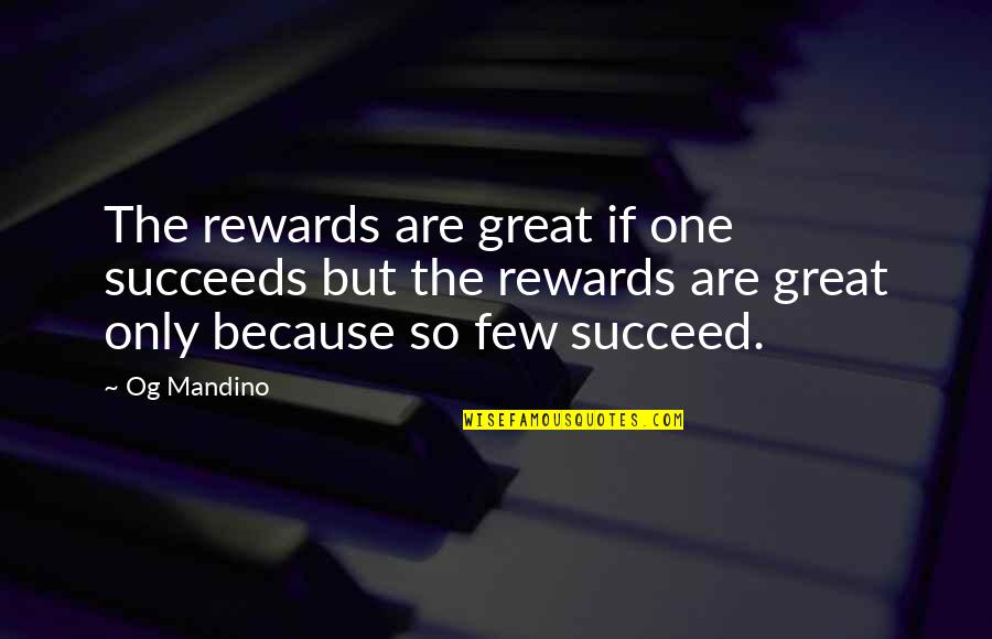 Great Rewards Quotes By Og Mandino: The rewards are great if one succeeds but