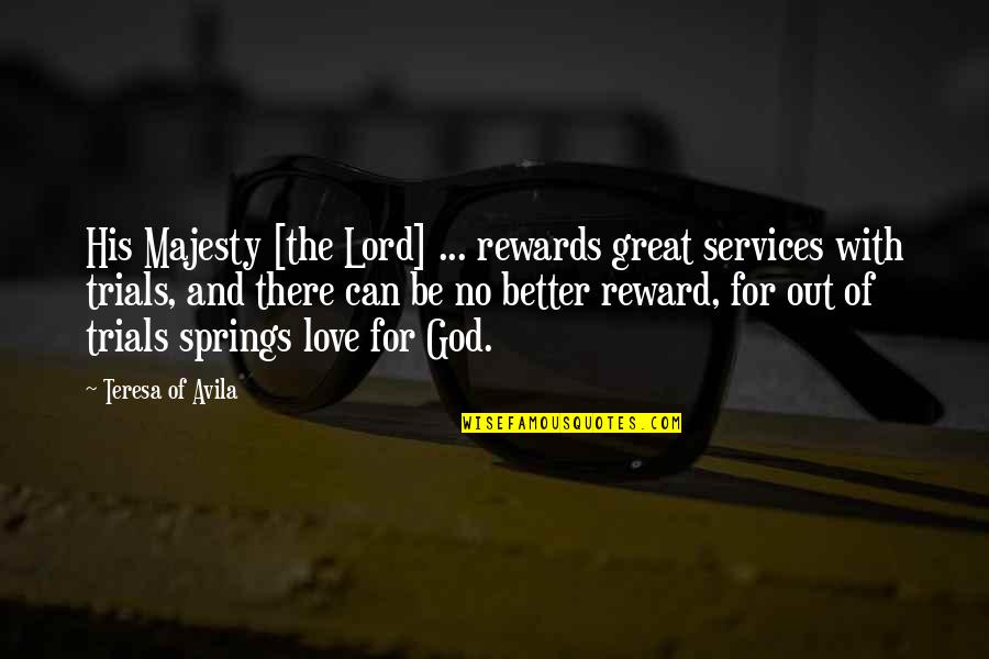 Great Rewards Quotes By Teresa Of Avila: His Majesty [the Lord] ... rewards great services