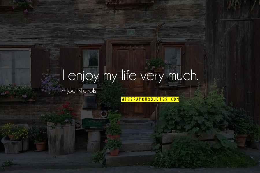 Great Richie Benaud Quotes By Joe Nichols: I enjoy my life very much.