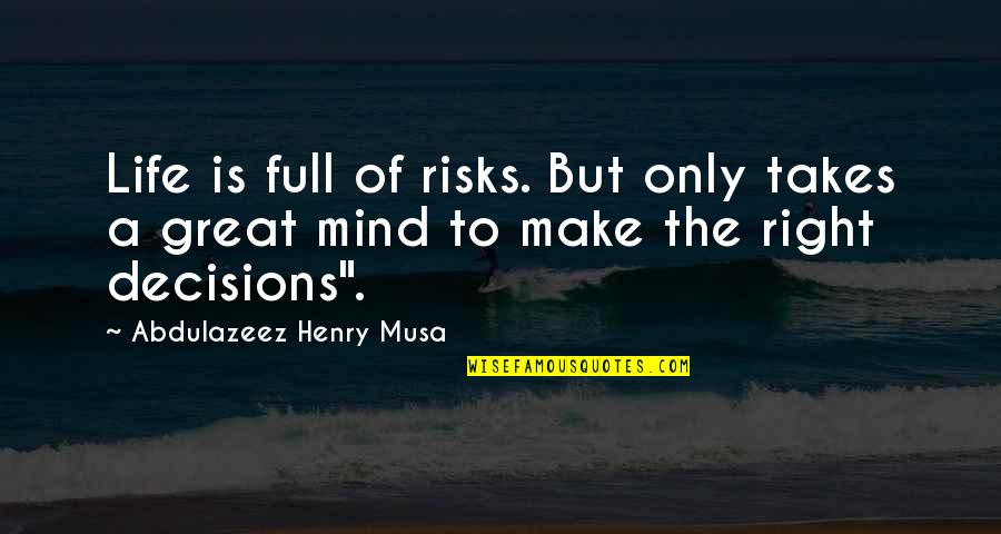 Great Risks Quotes By Abdulazeez Henry Musa: Life is full of risks. But only takes