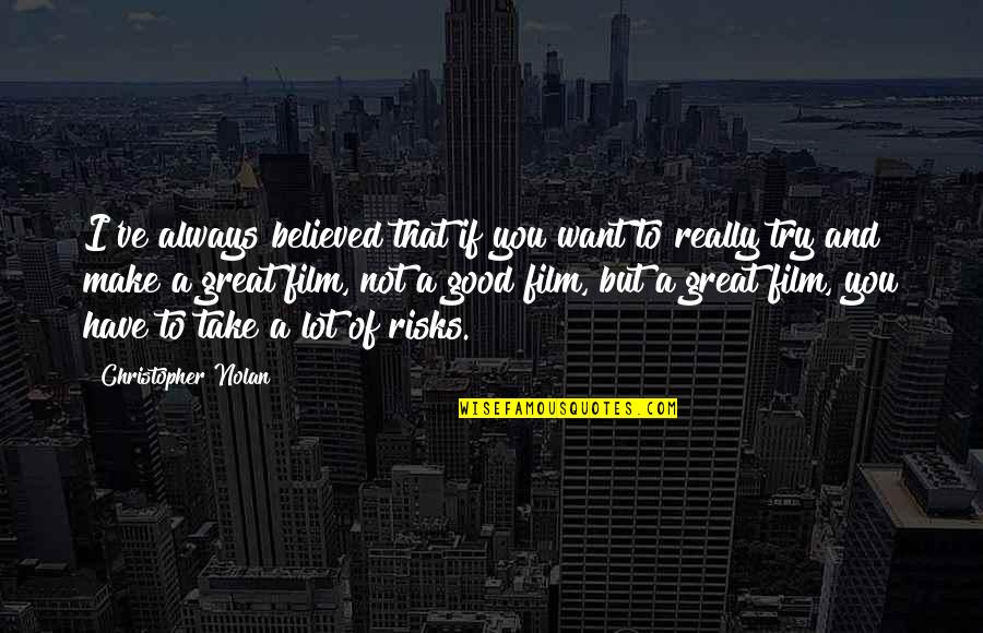 Great Risks Quotes By Christopher Nolan: I've always believed that if you want to