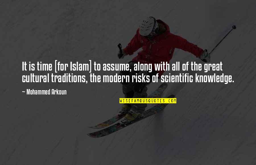 Great Risks Quotes By Mohammed Arkoun: It is time [for Islam] to assume, along