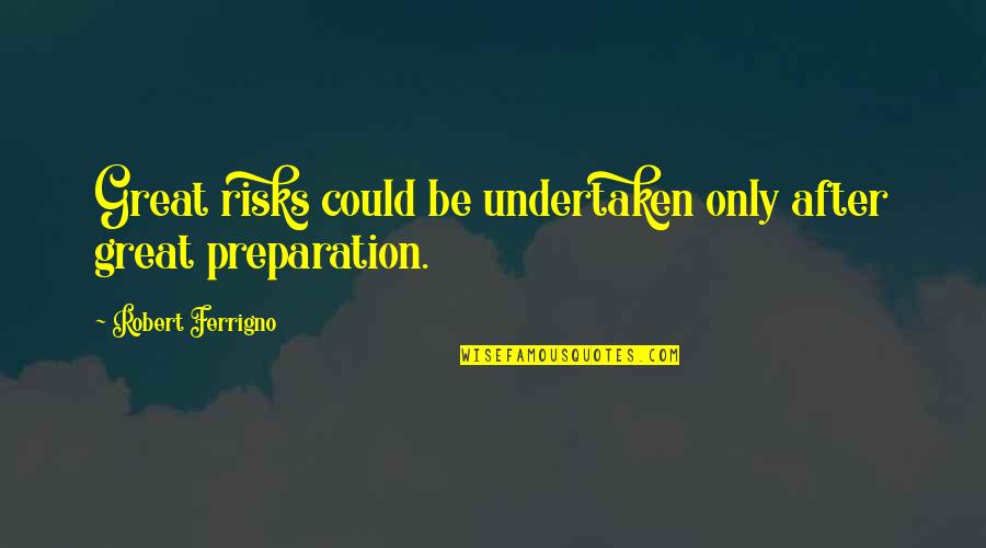 Great Risks Quotes By Robert Ferrigno: Great risks could be undertaken only after great