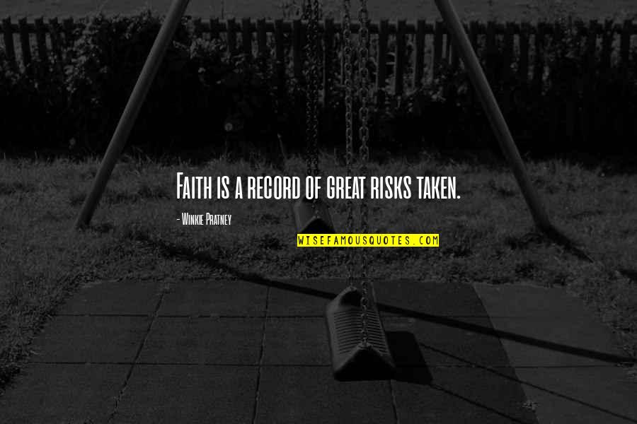 Great Risks Quotes By Winkie Pratney: Faith is a record of great risks taken.