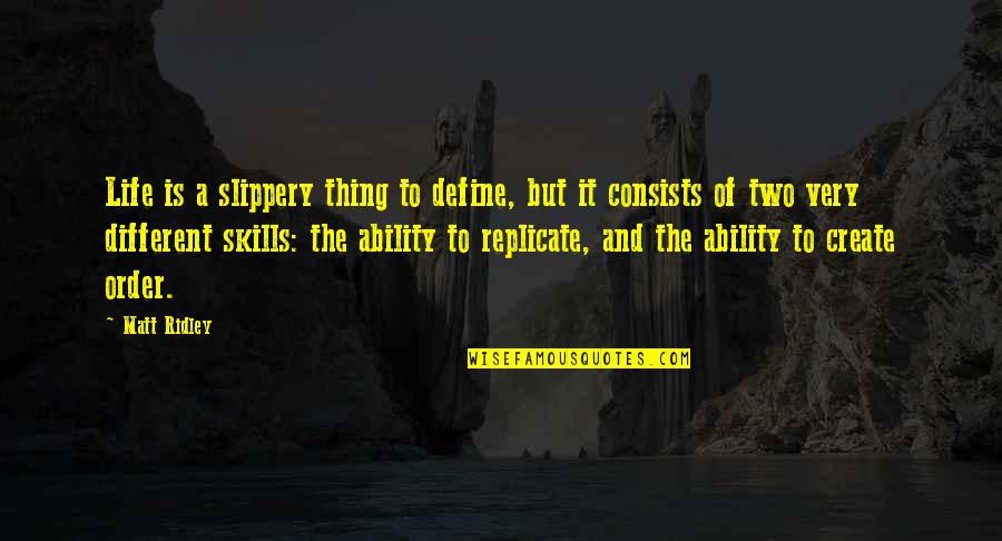 Great Rite Quotes By Matt Ridley: Life is a slippery thing to define, but