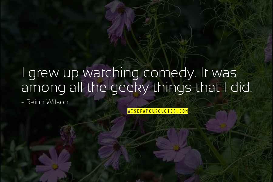 Great Rocky Balboa Quotes By Rainn Wilson: I grew up watching comedy. It was among