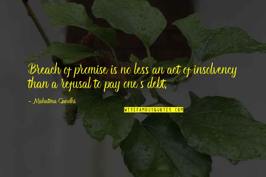 Great Roman Generals Quotes By Mahatma Gandhi: Breach of promise is no less an act Great Roman Generals Quotes By Mahatma Gandhi: Breach of promise is no less an act