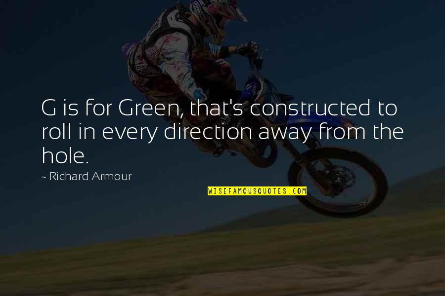 Great Romantic Comedy Quotes By Richard Armour: G is for Green, that's constructed to roll