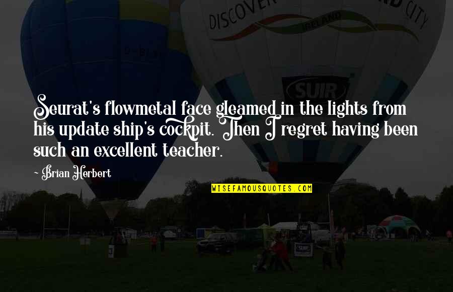 Great Rotary Quotes By Brian Herbert: Seurat's flowmetal face gleamed in the lights from