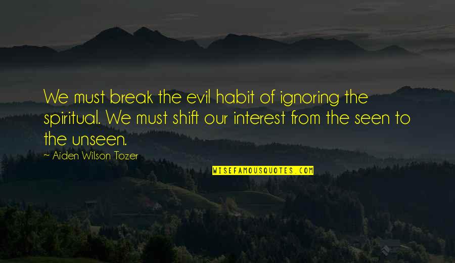 Great Rowing Quotes By Aiden Wilson Tozer: We must break the evil habit of ignoring
