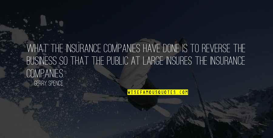 Great Rowing Quotes By Gerry Spence: What the insurance companies have done is to