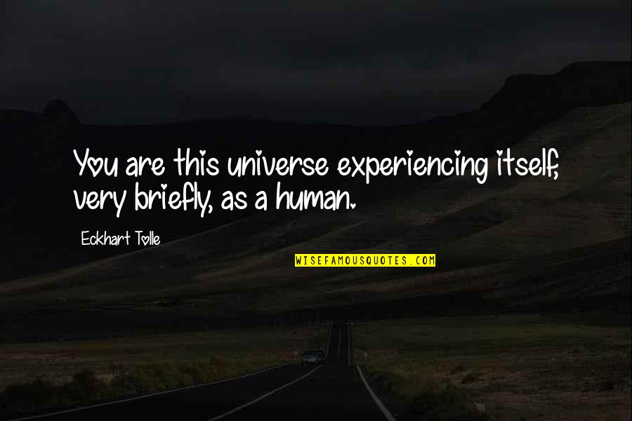 Great Rugby League Quotes By Eckhart Tolle: You are this universe experiencing itself, very briefly,
