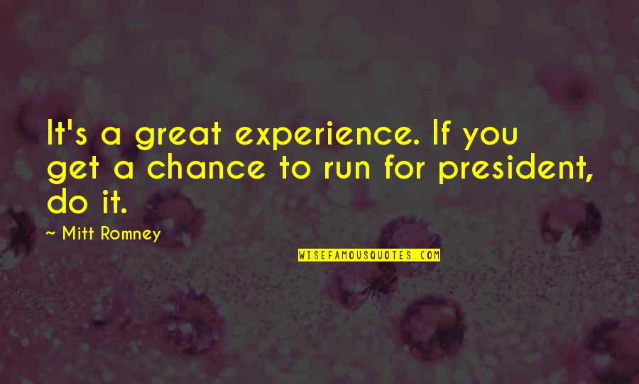 Great Run Quotes By Mitt Romney: It's a great experience. If you get a