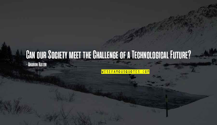 Great Runner Quotes By Aharon Katzir: Can our Society meet the Challenge of a