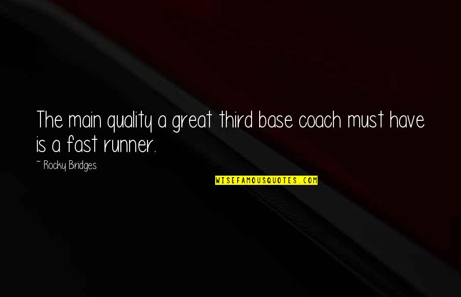Great Runner Quotes By Rocky Bridges: The main quality a great third base coach