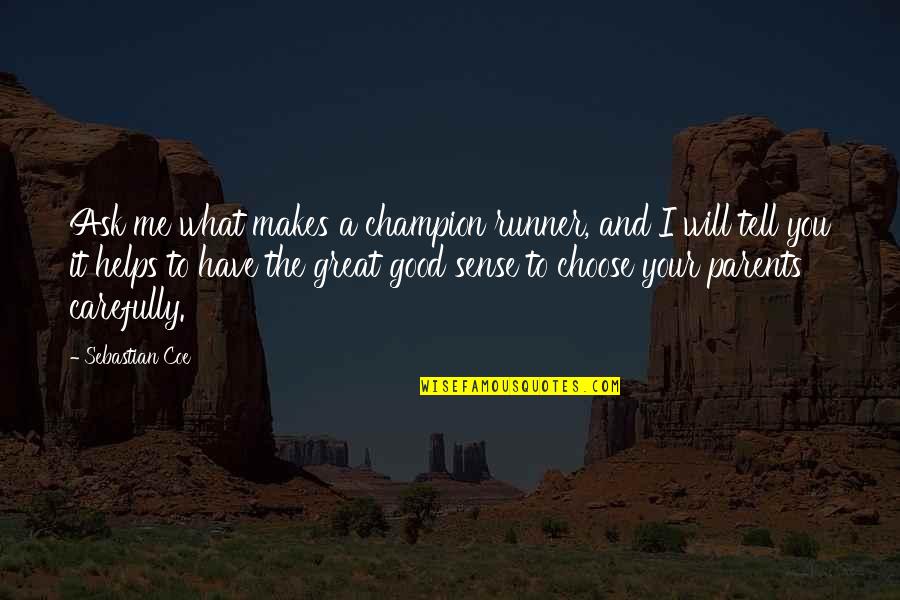 Great Runner Quotes By Sebastian Coe: Ask me what makes a champion runner, and