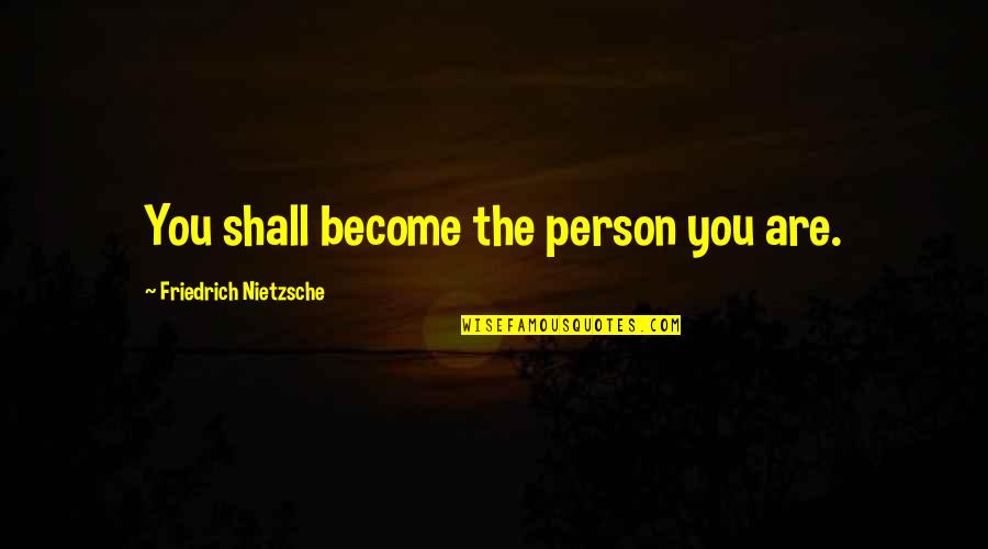 Great Running Quotes By Friedrich Nietzsche: You shall become the person you are. Great Running Quotes By Friedrich Nietzsche: You shall become the person you are.