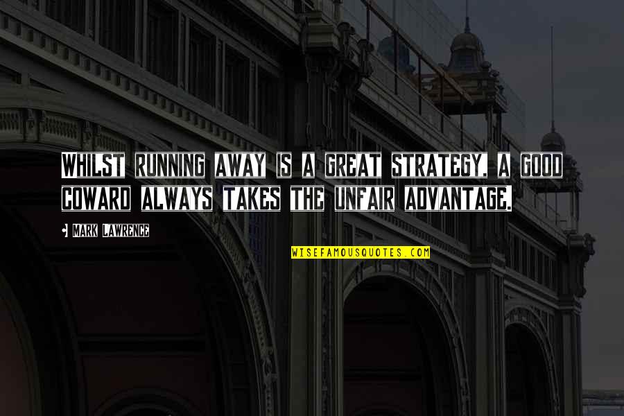 Great Running Quotes By Mark Lawrence: Whilst running away is a great strategy, a Great Running Quotes By Mark Lawrence: Whilst running away is a great strategy, a
