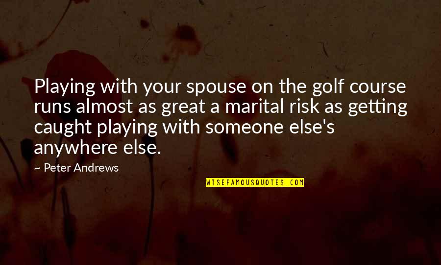 Great Running Quotes By Peter Andrews: Playing with your spouse on the golf course Great Running Quotes By Peter Andrews: Playing with your spouse on the golf course