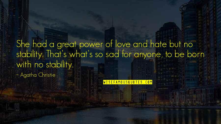 Great Sad Love Quotes By Agatha Christie: She had a great power of love and