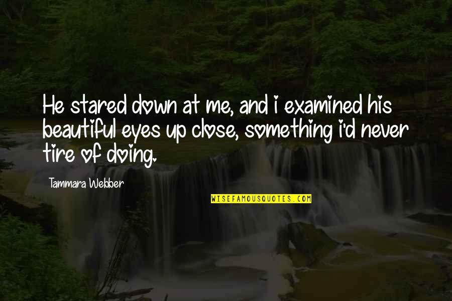 Great Sad Love Quotes By Tammara Webber: He stared down at me, and i examined Great Sad Love Quotes By Tammara Webber: He stared down at me, and i examined