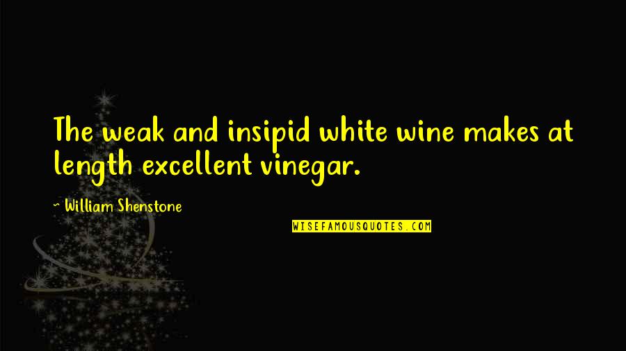 Great Sad Love Quotes By William Shenstone: The weak and insipid white wine makes at