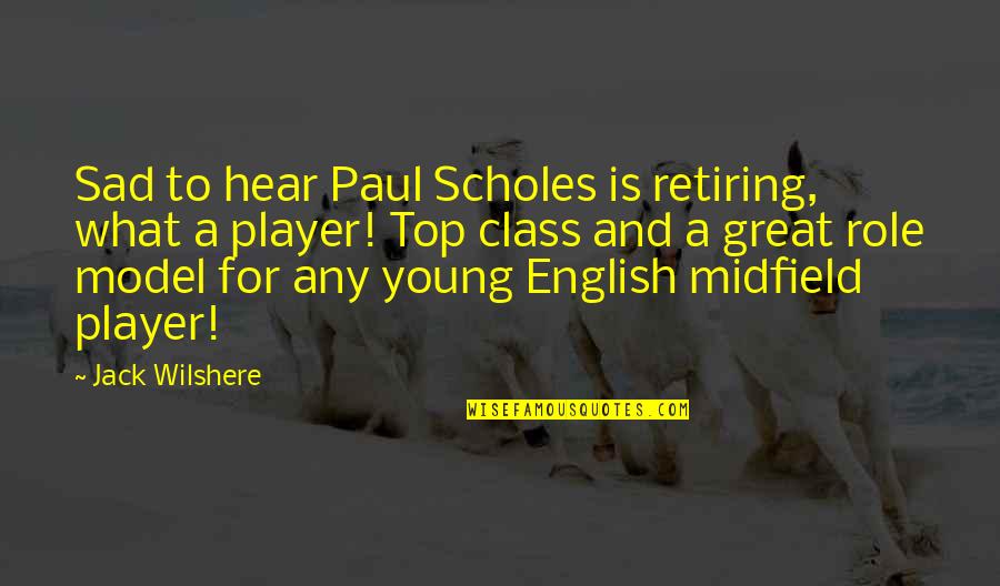 Great Sad Quotes By Jack Wilshere: Sad to hear Paul Scholes is retiring, what
