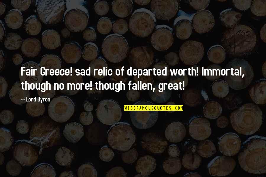 Great Sad Quotes By Lord Byron: Fair Greece! sad relic of departed worth! Immortal,