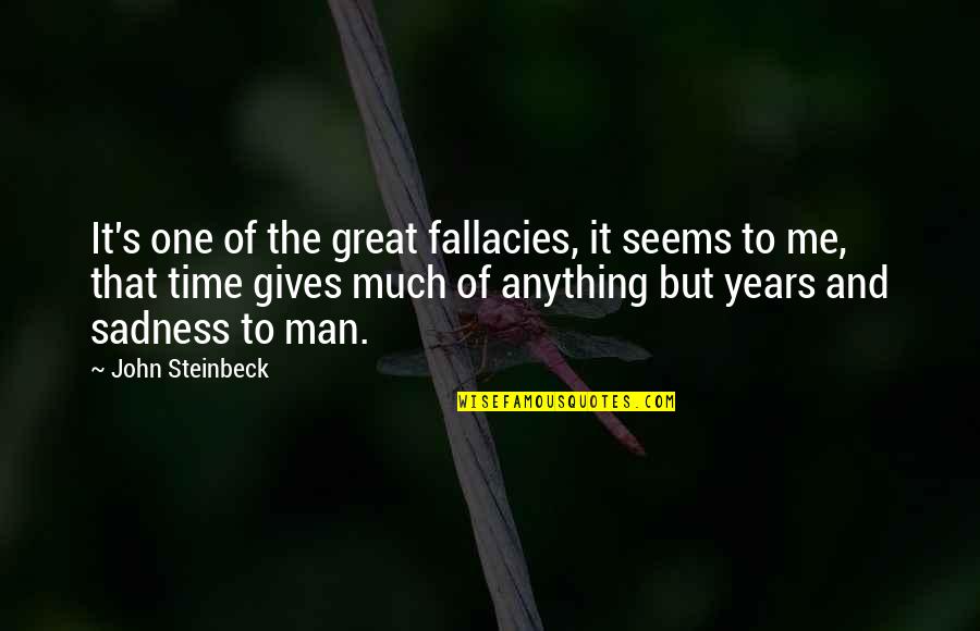 Great Sadness Quotes By John Steinbeck: It's one of the great fallacies, it seems