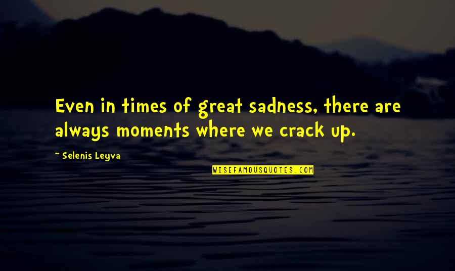 Great Sadness Quotes By Selenis Leyva: Even in times of great sadness, there are
