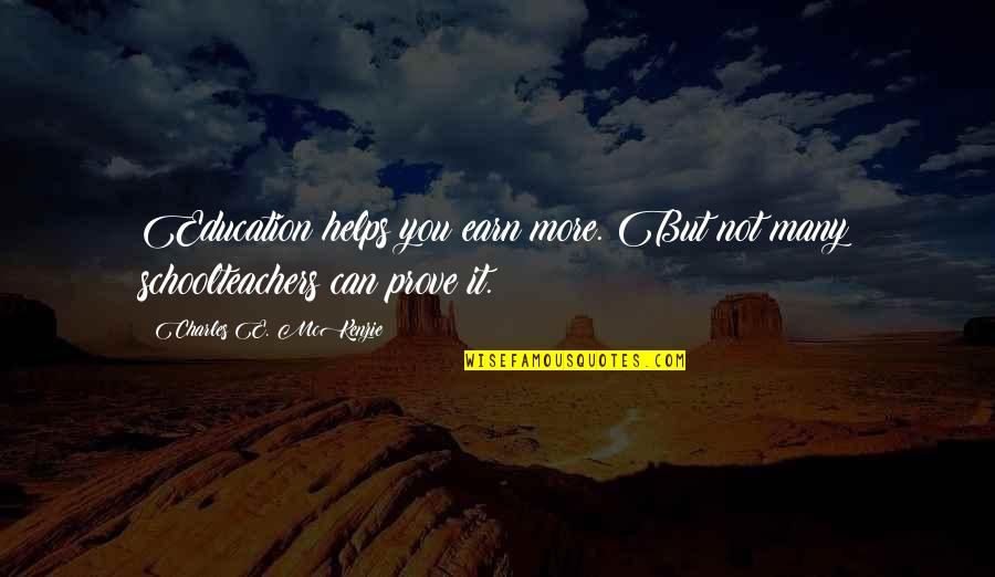 Great Sales Closing Quotes By Charles E. McKenzie: Education helps you earn more. But not many Great Sales Closing Quotes By Charles E. McKenzie: Education helps you earn more. But not many